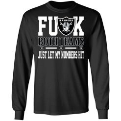 Fuck Both Teams Just Let My Numbers Hit Oakland Raiders T-Shirts, Hoodies, Long Sleeve 41