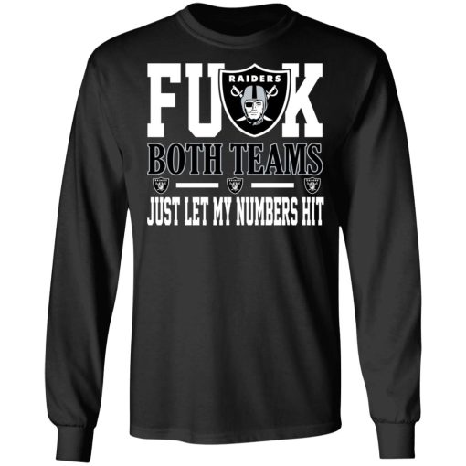 Fuck Both Teams Just Let My Numbers Hit Oakland Raiders T-Shirts, Hoodies, Long Sleeve 17