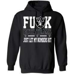 Fuck Both Teams Just Let My Numbers Hit Oakland Raiders T-Shirts, Hoodies, Long Sleeve 44