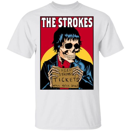 The Strokes Need Strokes Tickets Will Sell Soul T-Shirts, Hoodies, Long Sleeve 3