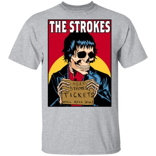 The Strokes Need Strokes Tickets Will Sell Soul T-Shirts, Hoodies, Long Sleeve 5