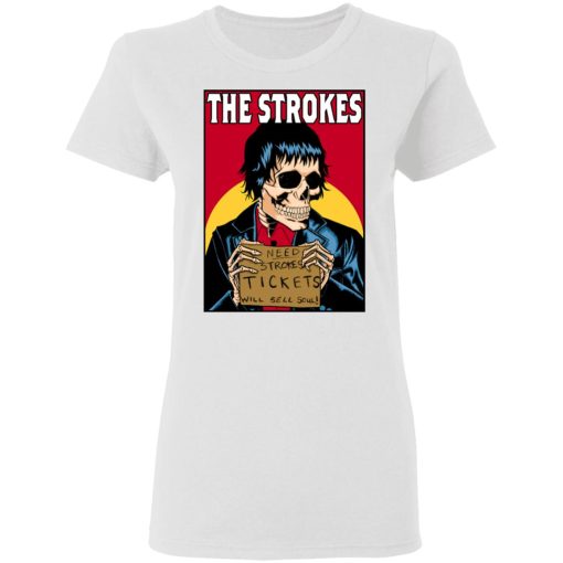 The Strokes Need Strokes Tickets Will Sell Soul T-Shirts, Hoodies, Long Sleeve 9