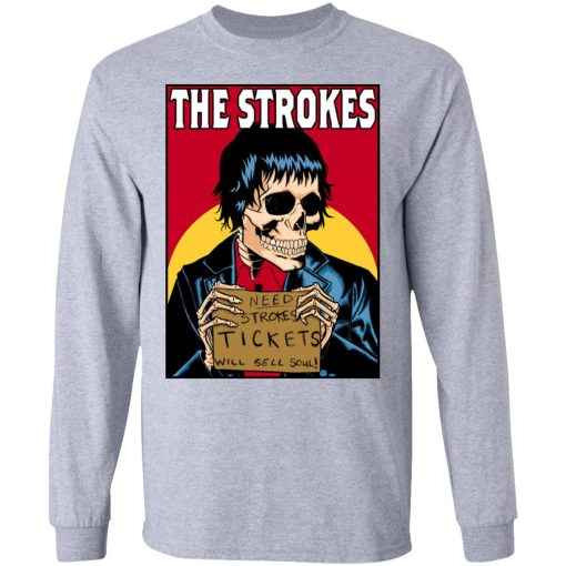 The Strokes Need Strokes Tickets Will Sell Soul T-Shirts, Hoodies, Long Sleeve 13