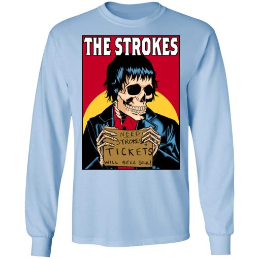 The Strokes Need Strokes Tickets Will Sell Soul T-Shirts, Hoodies, Long Sleeve 17