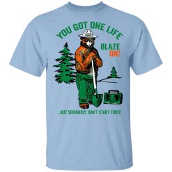 Smokey Bear You Got One Life Blaze On But Seriously Don’t Start Fires T-Shirts, Hoodies, Long Sleeve Smokey Bear You Got One Life Blaze On But Seriously Don’t Start Fires T-Shirts, Hoodies, Long Sleeve