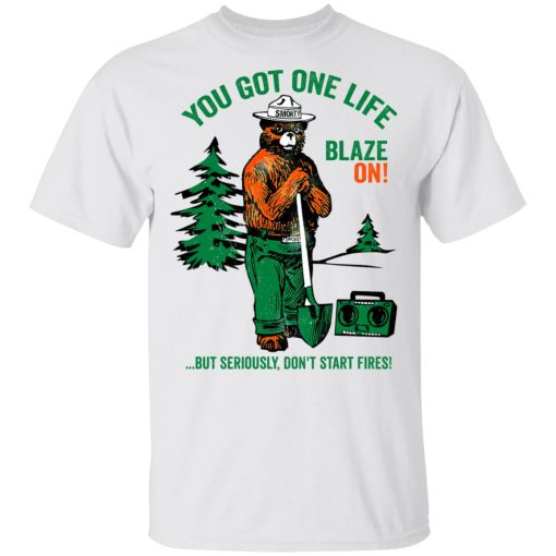 Smokey Bear You Got One Life Blaze On But Seriously Don't Start Fires T-Shirts, Hoodies, Long Sleeve 3