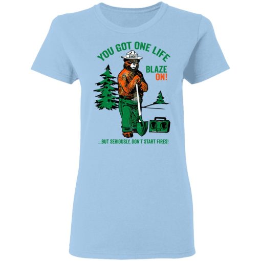 Smokey Bear You Got One Life Blaze On But Seriously Don't Start Fires T-Shirts, Hoodies, Long Sleeve 7