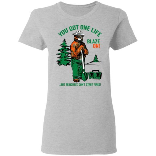 Smokey Bear You Got One Life Blaze On But Seriously Don't Start Fires T-Shirts, Hoodies, Long Sleeve 11