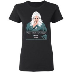 The Witcher Please Select Your Answers Fuck T-Shirts, Hoodies, Long Sleeve 33