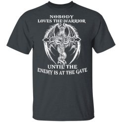 Nobody Loves The Warrior Until The Enemy Is At The Gate T-Shirts, Hoodies, Long Sleeve 26