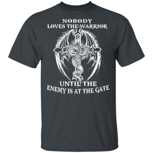 Nobody Loves The Warrior Until The Enemy Is At The Gate T-Shirts, Hoodies, Long Sleeve 2
