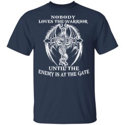 Nobody Loves The Warrior Until The Enemy Is At The Gate T-Shirts, Hoodies, Long Sleeve 28