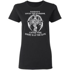 Nobody Loves The Warrior Until The Enemy Is At The Gate T-Shirts, Hoodies, Long Sleeve 32
