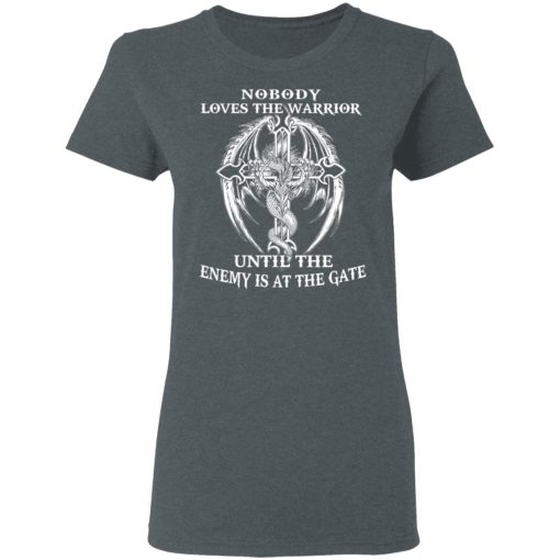 Nobody Loves The Warrior Until The Enemy Is At The Gate T-Shirts, Hoodies, Long Sleeve 11