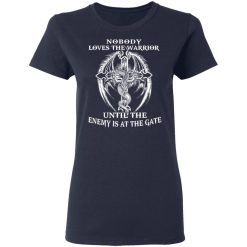 Nobody Loves The Warrior Until The Enemy Is At The Gate T-Shirts, Hoodies, Long Sleeve 38