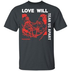 Love Will Tear Us Apart T-Shirts, Hoodies, Long Sleeve 30