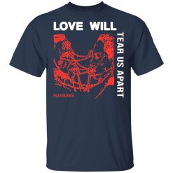 Love Will Tear Us Apart T-Shirts, Hoodies, Long Sleeve 32