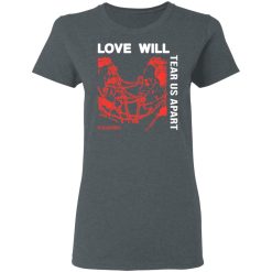 Love Will Tear Us Apart T-Shirts, Hoodies, Long Sleeve 38
