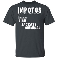 IMPOTUS Meaning Impeached President Trump Of the USA T-Shirts, Hoodies, Long Sleeve 27