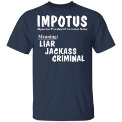 IMPOTUS Meaning Impeached President Trump Of the USA T-Shirts, Hoodies, Long Sleeve 29