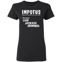 IMPOTUS Meaning Impeached President Trump Of the USA T-Shirts, Hoodies, Long Sleeve 33
