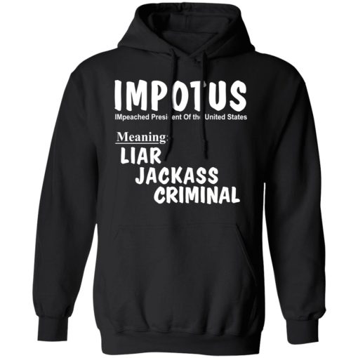 IMPOTUS Meaning Impeached President Trump Of the USA T-Shirts, Hoodies, Long Sleeve 19