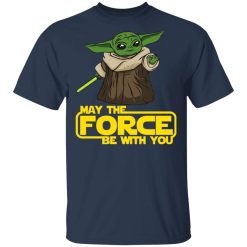 Baby Yoda May The Force Be With You T-Shirts, Hoodies, Long Sleeve 30
