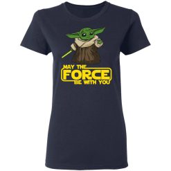 Baby Yoda May The Force Be With You T-Shirts, Hoodies, Long Sleeve 37
