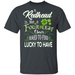 A Redhead Is Like A Four Leaf Clover Hard To Find Lucky To Have T-Shirts, Hoodies, Long Sleeve 28