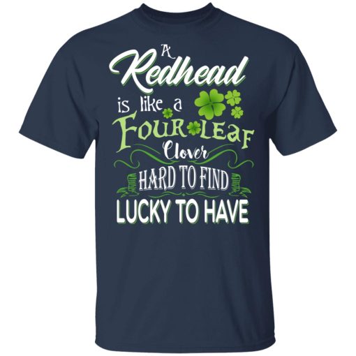 A Redhead Is Like A Four Leaf Clover Hard To Find Lucky To Have T-Shirts, Hoodies, Long Sleeve 4