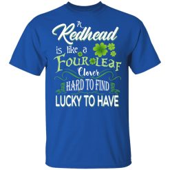A Redhead Is Like A Four Leaf Clover Hard To Find Lucky To Have T-Shirts, Hoodies, Long Sleeve 32