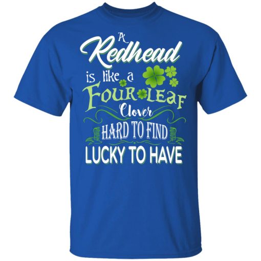 A Redhead Is Like A Four Leaf Clover Hard To Find Lucky To Have T-Shirts, Hoodies, Long Sleeve 6