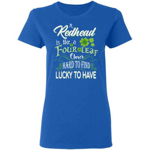 A Redhead Is Like A Four Leaf Clover Hard To Find Lucky To Have T-Shirts, Hoodies, Long Sleeve 14