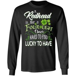 A Redhead Is Like A Four Leaf Clover Hard To Find Lucky To Have T-Shirts, Hoodies, Long Sleeve 42