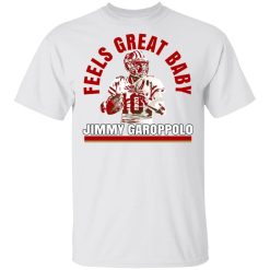 Feels Great Baby Jimmy G Shirt Jimmy Garoppolo George Kittle T-Shirts, Hoodies, Long Sleeve 26