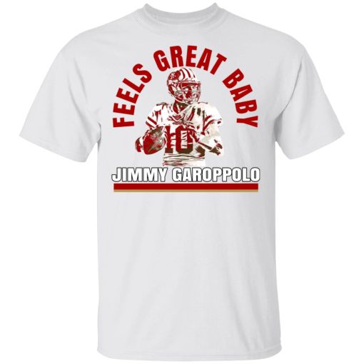 Feels Great Baby Jimmy G Shirt Jimmy Garoppolo George Kittle T-Shirts, Hoodies, Long Sleeve 4