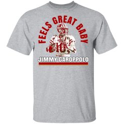 Feels Great Baby Jimmy G Shirt Jimmy Garoppolo George Kittle T-Shirts, Hoodies, Long Sleeve 28