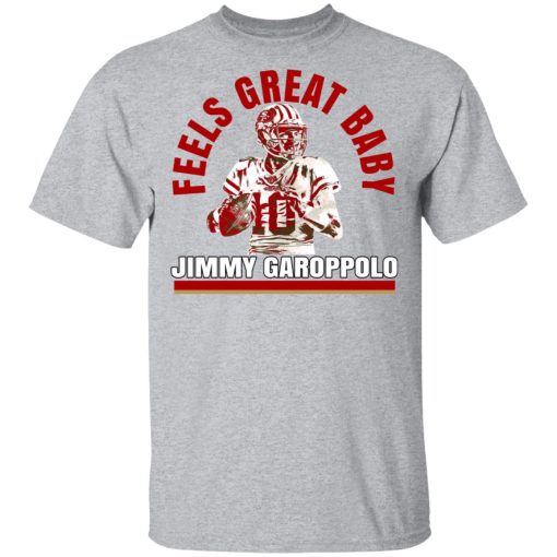 Feels Great Baby Jimmy G Shirt Jimmy Garoppolo George Kittle T-Shirts, Hoodies, Long Sleeve