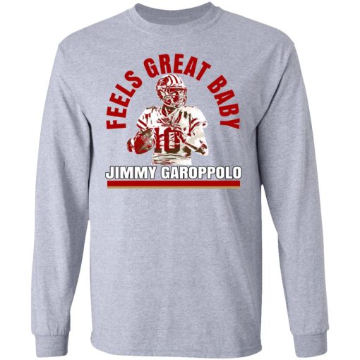 Feels Great Baby Jimmy G Shirt Jimmy Garoppolo George Kittle T-Shirts, Hoodies, Long Sleeve 14