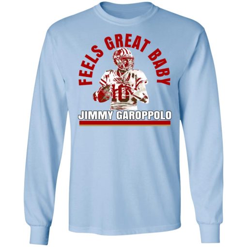 Feels Great Baby Jimmy G Shirt Jimmy Garoppolo George Kittle T-Shirts, Hoodies, Long Sleeve 17