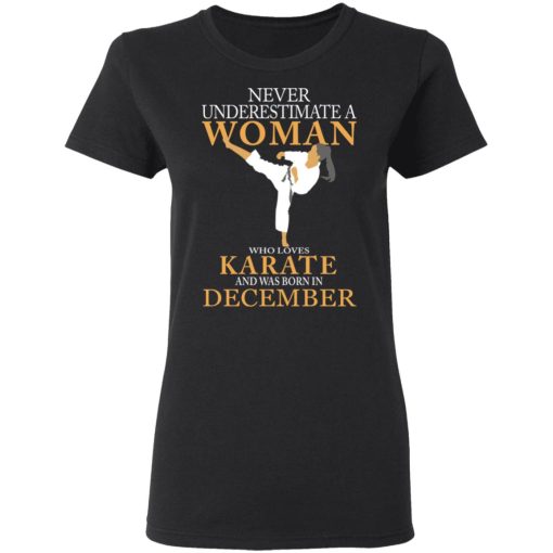 Never Underestimate A Woman Who Loves Karate And Was Born In December T-Shirts, Hoodies, Long Sleeve 9