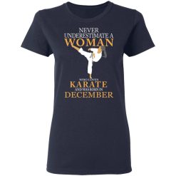 Never Underestimate A Woman Who Loves Karate And Was Born In December T-Shirts, Hoodies, Long Sleeve 37