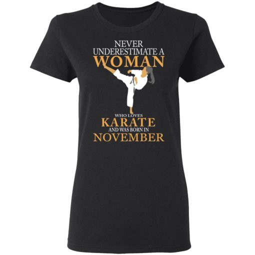 Never Underestimate A Woman Who Loves Karate And Was Born In November T-Shirts, Hoodies, Long Sleeve 10