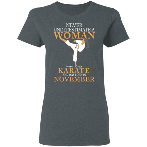 Never Underestimate A Woman Who Loves Karate And Was Born In November T-Shirts, Hoodies, Long Sleeve 12
