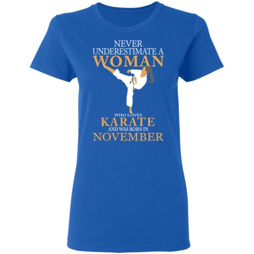 Never Underestimate A Woman Who Loves Karate And Was Born In November T-Shirts, Hoodies, Long Sleeve 16