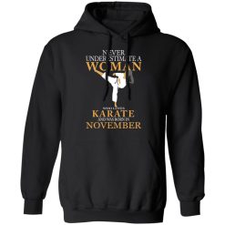 Never Underestimate A Woman Who Loves Karate And Was Born In November T-Shirts, Hoodies, Long Sleeve 43