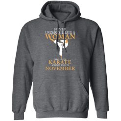 Never Underestimate A Woman Who Loves Karate And Was Born In November T-Shirts, Hoodies, Long Sleeve 48