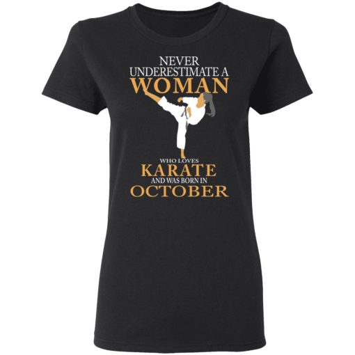 Never Underestimate A Woman Who Loves Karate And Was Born In October T-Shirts, Hoodies, Long Sleeve 10