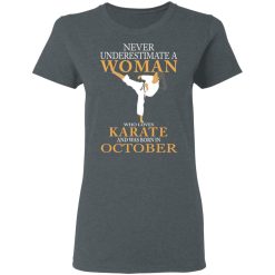 Never Underestimate A Woman Who Loves Karate And Was Born In October T-Shirts, Hoodies, Long Sleeve 35