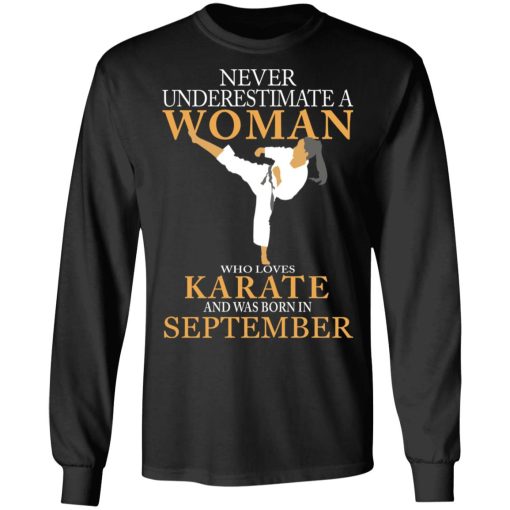 Never Underestimate A Woman Who Loves Karate And Was Born In September T-Shirts, Hoodies, Long Sleeve 17